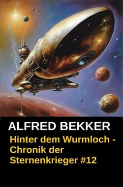 Hinter dem Wurmloch - Chronik der Sternenkrieger #12 - Alfred Bekker's Chronik der Sternenkrieger, #12