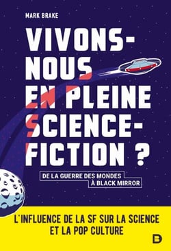 Vivons-nous en pleine science-fiction ? : L'influence de la SF sur la science et la pop culture - L'influence de la SF sur la science et la pop culture - De la guerre des mondes à Black mirror
