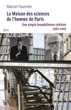 La maison des sciences de l'homme de Paris - Une utopie braudélienne réalisée. 1963-2005
