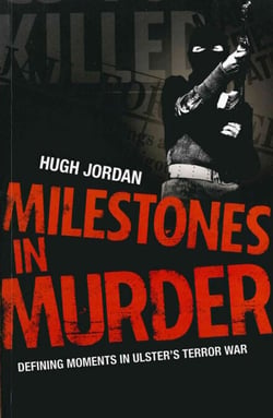 Milestones in Murder - Defining Moments in Ulster's Terror War