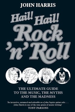 Hail! Hail! Rock'n'roll - The Ultimate Guide to the Music, the Myths and the Madness