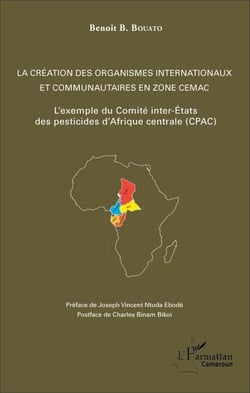 La création des organismes internationaux et communautaires en zone CEMAC - L'exemple du Comité inter-Etats des pesticides d'Afrique Centrale (CPAC)