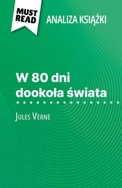 W 80 dni dookoła świata książka Jules Verne (Analiza książki) - Pełna analiza i szczegółowe podsumowanie pracy