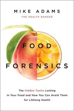 Food Forensics - The Hidden Toxins Lurking in Your Food and How You Can Avoid Them for Lifelong Health