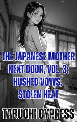 The Japanese Mother Next Door, Vol. 3: Hushed Vows, Stolen Heat - The Japanese Mother Next Door, #3