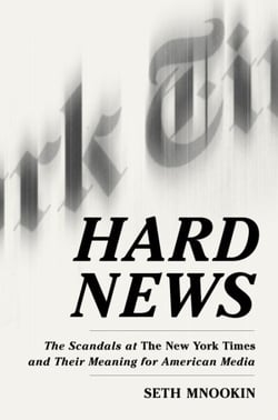 Hard News - The Scandals at The New York Times and the Future of American Media
