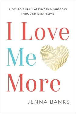 I Love Me More: How To Find Happiness And Success Through Self-Love