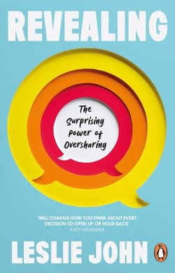 Revealing - The Surprising Power of Oversharing