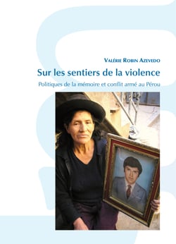 Sur les sentiers de la violence - Politiques de la mémoire et conflit armé au Pérou
