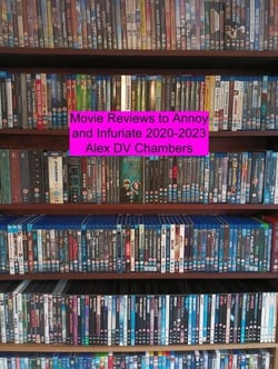 Movie Reviews to Annoy and Infuriate 2020-2023 - Chamber Film Reviews, #4