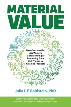 Material Value: More Sustainable, Less Wasteful Manufacturing of Everything from Cell Phones to Cleaning Products