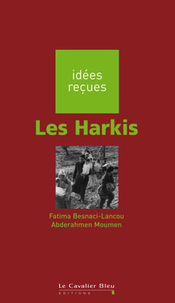 HARKIS (LES) -BE - idées reçues sur les Harkis