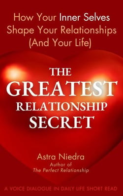 The Greatest Relationship Secret - How Your Inner Selves Shape Your Relationships (And Your Life)