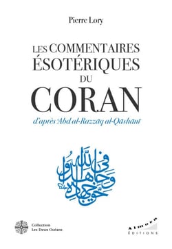 Les commentaires ésotériques du Coran d'après Abd al-Razzâq al-Qâshânî