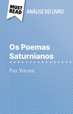 Os Poemas Saturnianos de Paul Verlaine (Análise do livro) - Análise completa e resumo pormenorizado do trabalho