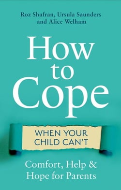 How to Cope When Your Child Can't - Comfort, Help and Hope for Parents