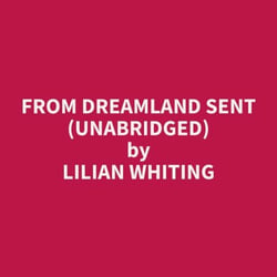 From Dreamland Sent (Unabridged)