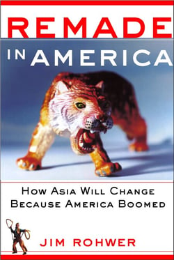 Remade in America - How Asia Will Change Because America Boomed