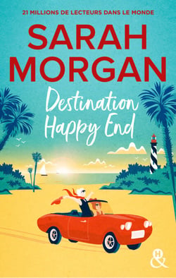 Destination Happy End - Embarquez pour un road-trip ensoleillé avec la nouvelle romance de Sarah Morgan !