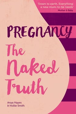 Pregnancy The Naked Truth - A refreshingly honest guide to pregnancy and birth