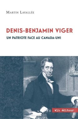 Denis - Benjamin Viger - Un patriote face au Canada - uni