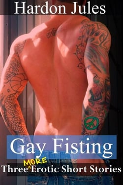 Gay Fisting: Three More Erotic Short Stories - Gay Fisting, #2