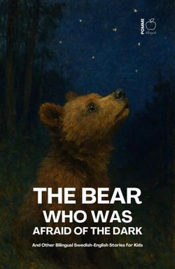 The Bear Who Was Afraid Of The Dark And Other Bilingual Swedish-English Stories for Kids