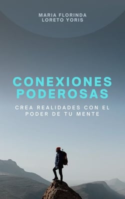 Conexiones Poderosas: Crea Realidades con el Poder de tu Mente - Conexiones Poderosas, #1