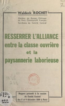 Resserrer l'alliance entre la classe ouvrière et la paysannerie laborieuse - Rapport présenté à la session du Comité central des 8 et 9 décembre 1959, à Paris