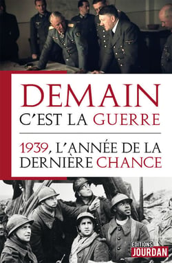 Demain, c'est la guerre - 1939, l'année de la dernière chance