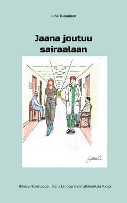 Jaana joutuu sairaalaan - Rikosylikonstaapeli Jaana Lindegrenin tutkimuksia 4. osa