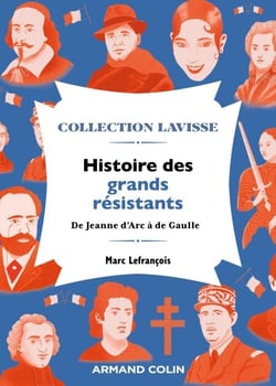 Histoire des grands résistants - De Jeanne d'Arc à de Gaulle