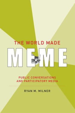 The World Made Meme - Public Conversations and Participatory Media