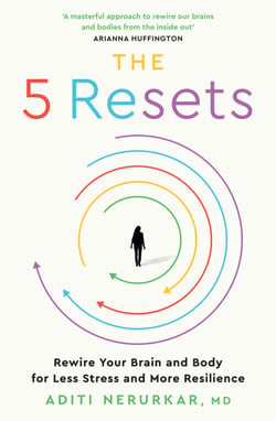 The 5 Resets - Rewire Your Brain and Body for Less Stress and More Resilience