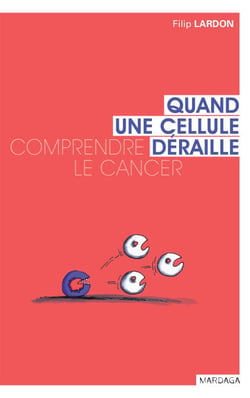 Quand une cellule déraille - Comprendre le cancer