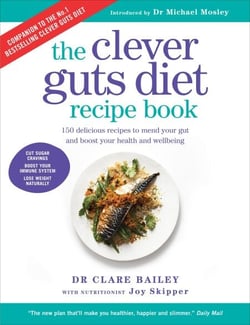 The Clever Guts Diet Recipe Book - 150 delicious recipes to mend your gut and boost your health and wellbeing