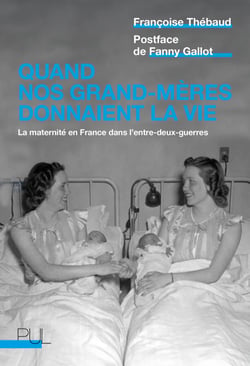 Quand nos grand-mères donnaient la vie - La maternité en France dans l'entre-deux-guerres