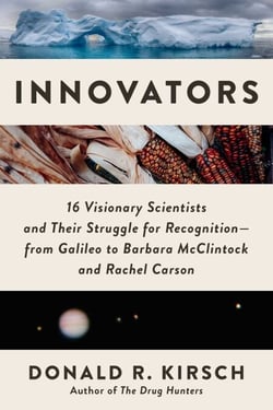 Innovators - 16 Visionary Scientists and Their Struggle for Recognition—From Galileo to Barbara McClintock and Rachel Carson