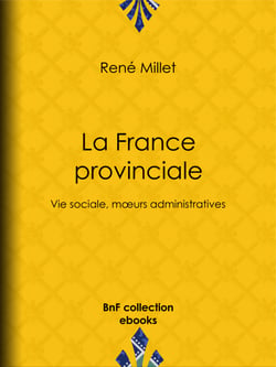 La France provinciale - Vie sociale, mœurs administratives