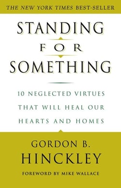 Standing for Something - 10 Neglected Virtues That Will Heal Our Hearts and Homes