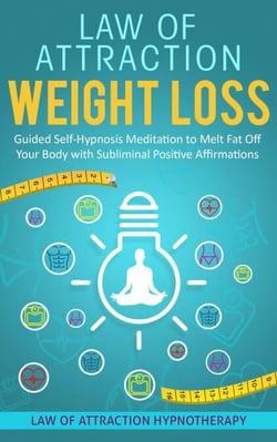 Law of Attraction Weight Loss Guided Self-Hypnosis Meditation to Melt Fat Off Your Body with Subliminal Positive Affirmations