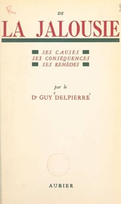 De la jalousie - Ses causes, ses conséquences, ses remèdes