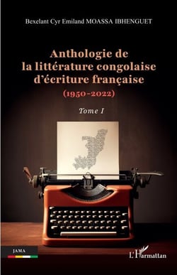 Anthologie de la littérature congolaise d’écriture française (1950-2022) - Tome I