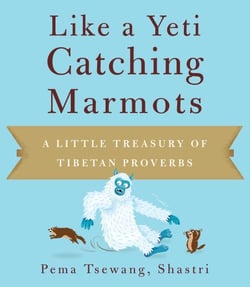 Like a Yeti Catching Marmots - A Little Treasury of Tibetan Proverbs