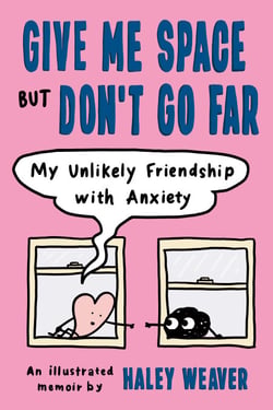 Give Me Space but Don't Go Far - My Unlikely Friendship with Anxiety