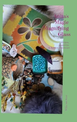 Anita's Magic Magnifying Glass - recipes, cosmetics &amp; fashion repertoire
