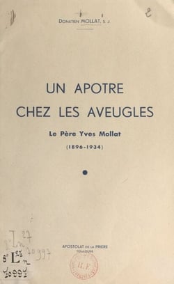 Un apôtre chez les aveugles - Le père Yves Mollat, 1896-1934