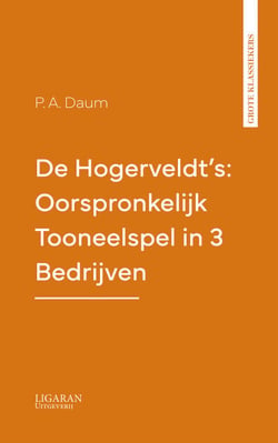De Hogerveldt's: Oorspronkelijk Tooneelspel in 3 Bedrijven