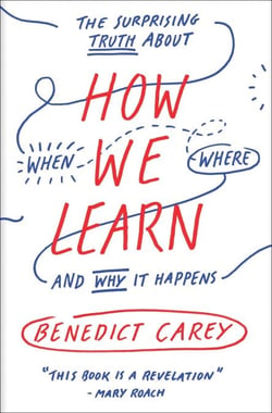 How We Learn - The Surprising Truth About When, Where, and Why It Happens
