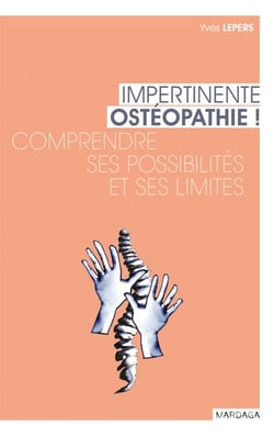 Impertinente ostéopathie - Comprendre ses possibilités et ses limites